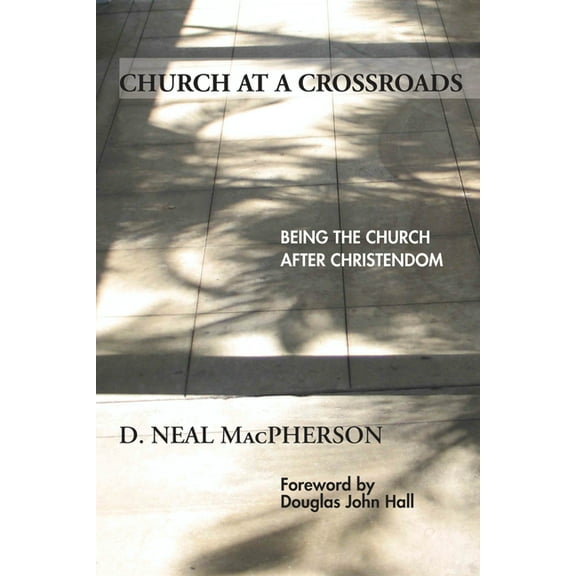 Church at a Crossroads: Being the Church After Christendom, (Hardcover)