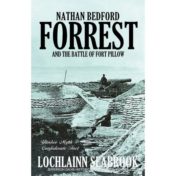 Nathan Bedford Forrest and the Battle of Fort Pillow: Yankee Myth, Confederate Fact (Paperback)