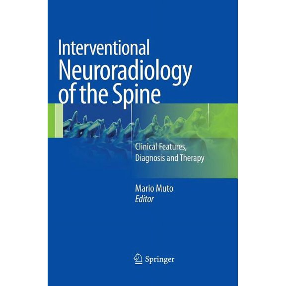Interventional Neuroradiology of the Spine: Clinical Features, Diagnosis and Therapy, (Hardcover)