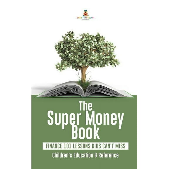 The Super Money Book: Finance 101 Lessons Kids Can't Miss Children's Money & Saving Reference, (Hardcover)