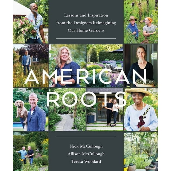 American Roots: Lessons and Inspiration from the Designers Reimagining Our Home Gardens, (Hardcover)
