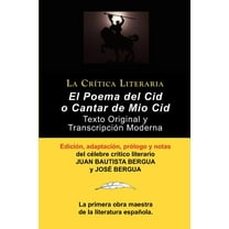 Poema del Cid O Cantar de Mio Cid: Texto Original y Transcripcion Moderna Con Prologo y Notas, Coleccion La Critica Literaria Por El Celebre Critico L (Paperback)