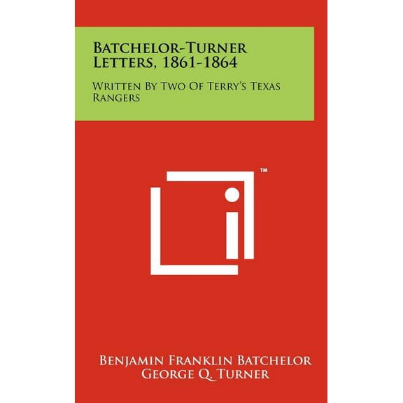 Batchelor-Turner Letters, 1861-1864 : Written by Two of Terry's Texas Rangers (Hardcover)