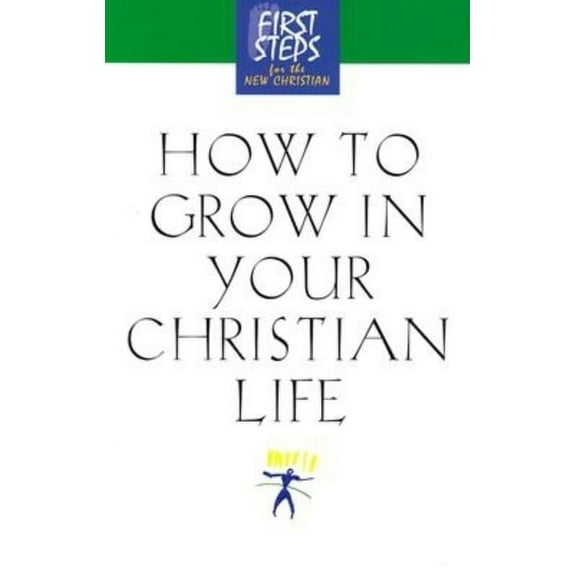 First Steps for the New Christian How to Grow in Your Christian Life, (Hardcover)