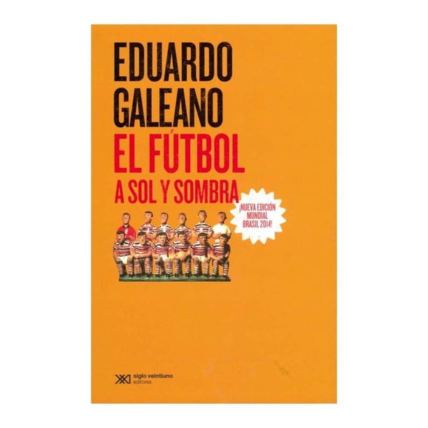 El Futbol a Sol y Sombra Siglo XXI Editores Eduardo Galeano