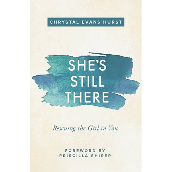 Pre-Owned She's Still There: Rescuing the Girl in You by Chrystal Evans Hurst (Paperback)