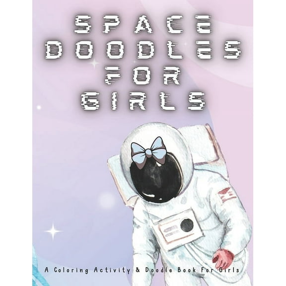 Space Doodles For Girls: Coloring Activity & Doodle Book For Girls, (Paperback)