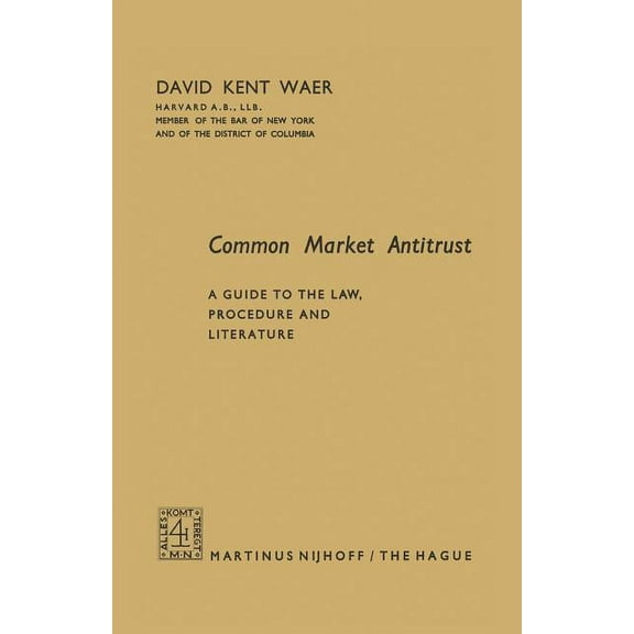 Common Market Antitrust: A Guide to the Law, Procedure and Literature, (Paperback)