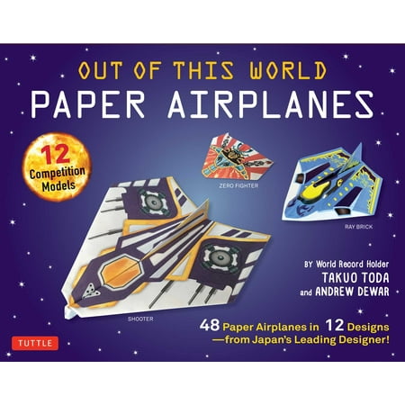 Out of This World Paper Airplanes Kit : 48 Paper Airplanes in 12 Designs from Japan's Leading Designer - 48 Fold-Up Planes; 12 Competition-Grade Designs; Full-Color (Best Paper Airplane Tutorial)