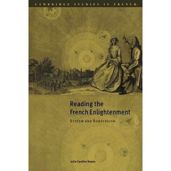 Cambridge Studies in French Reading the French Enlightenment: System and Subversion, Book 60, (Paperback)