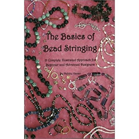 The Basics of Bead Stringing: A Complete Illustrated Approach for Beginner and Advanced Designers [Paperback - Used]