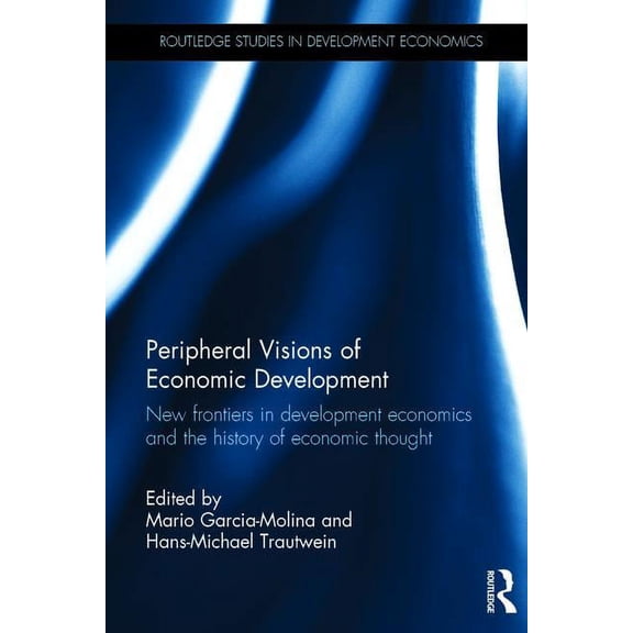 Routledge Studies in Development Economi Peripheral Visions of Economic Development: New frontiers in development economics and the history of economic thought, (Hardcover)