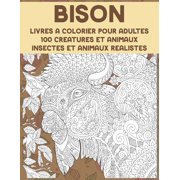 Livres à colorier pour adultes - Insectes et animaux réalistes - 100 créatures et animaux - Bison (Paperback)