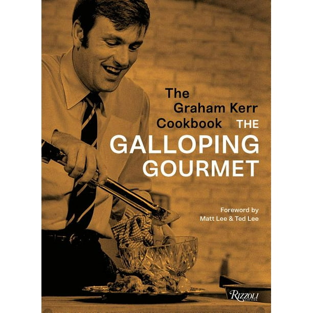 The Graham Kerr Cookbook By The Galloping Gourmet Hardcover Walmart Com Walmart Com
