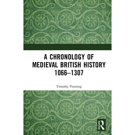 A Chronology of Medieval British History: 1066-1307, (Hardcover)