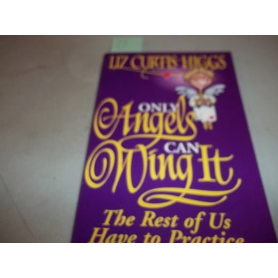 Pre-Owned Only Angels Can Wing It, the Rest of Us Have to Practise : Bringing Balance and Grace to Your Busy Life.