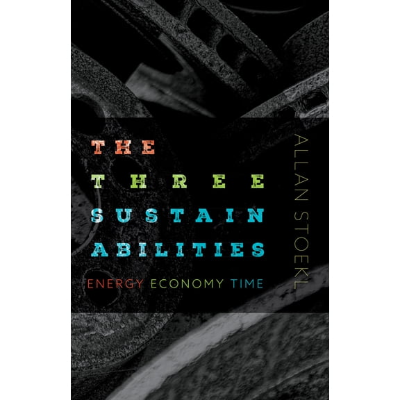 The Three Sustainabilities : Energy, Economy, Time (Paperback)