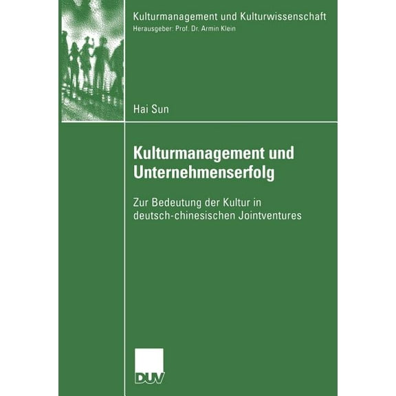 Kulturmanagement Und Kulturwissenschaft Kulturmanagement Und Unternehmenserfolg: Zur Bedeutung Der Kultur in Deutsch-Chinesischen Jointventures, (Paperback)