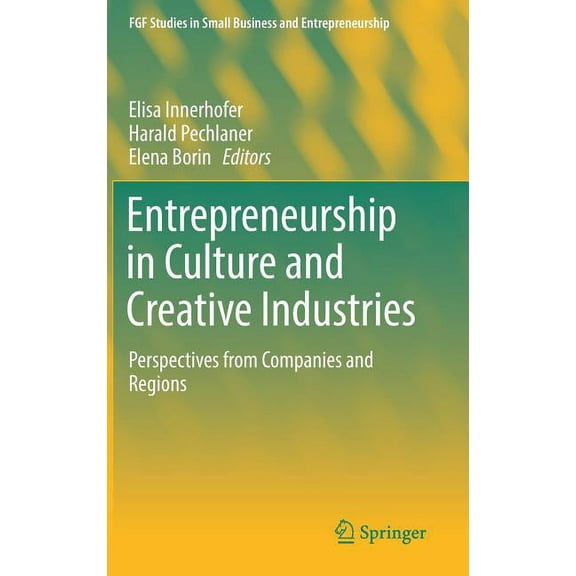 Fgf Studies in Small Business and Entrep Entrepreneurship in Culture and Creative Industries: Perspectives from Companies and Regions, (Hardcover)