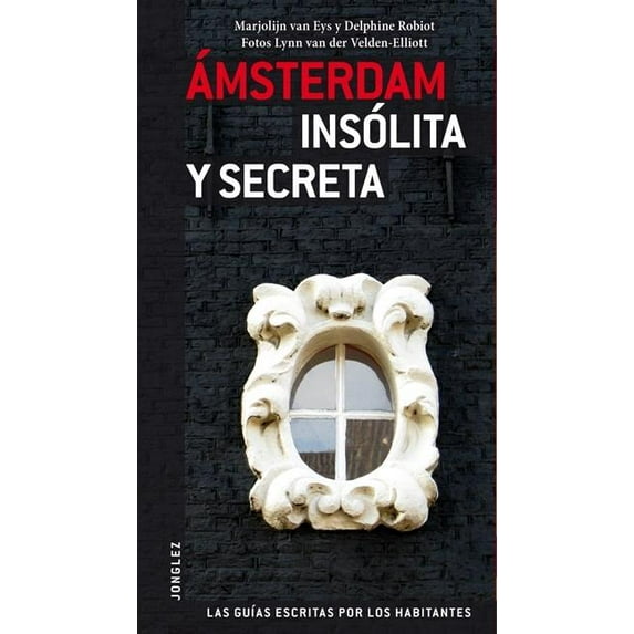 Secret: Amsterdam Insolita y Secreta : Local Guides by Local People (Paperback)
