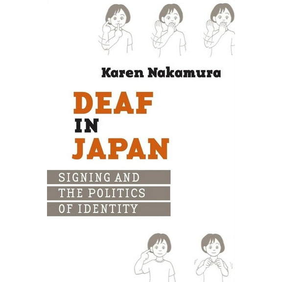 Deaf in Japan: Sinign and the Politics of Identity, (Hardcover)