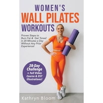 Women's Wall Pilates Workouts: Proven Steps to Burn Fat & Get Toned in 20 Minutes a Day Without Any Prior Exper, (Hardcover)