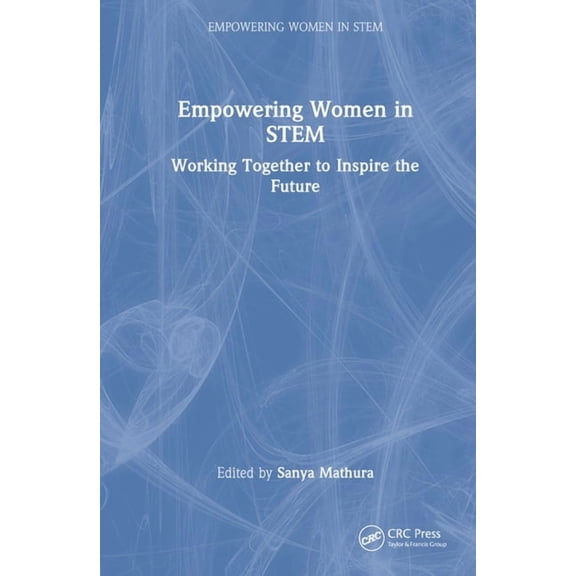 Empowering Women in Stem Empowering Women in STEM: Working Together to Inspire the Future, (Hardcover)