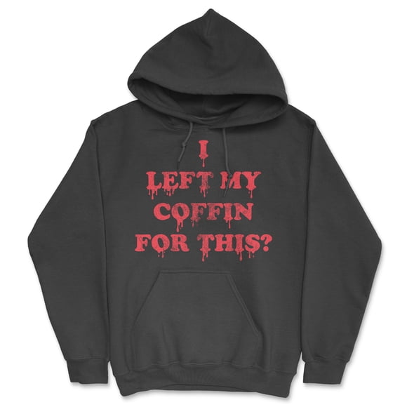 I Left My Coffin for This Unisex Hoodie Funny Sarcastic Halloween Novelty Hooded Sweatshirt (Black - Left My Coffin for This) - S