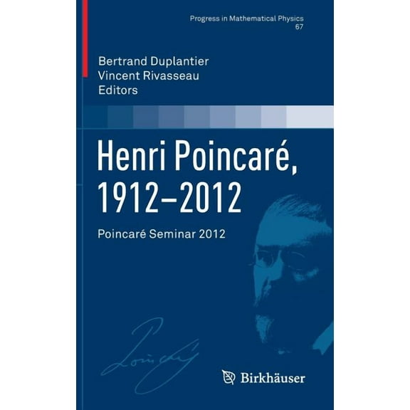 Progress in Mathematical Physics Henri Poincaré, 1912-2012: Poincaré Seminar 2012, Book 67, (Hardcover)