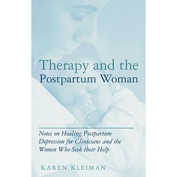 Pre-Owned Therapy and the Postpartum Woman: Notes on Healing Postpartum Depression for Clinicians and the Women Who Seek their Help (Hardcover) 0415989965 9780415989961