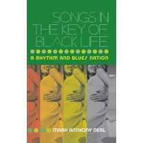 Songs in the Key of Black Life: A Rhythm and Blues Nation, (Hardcover)
