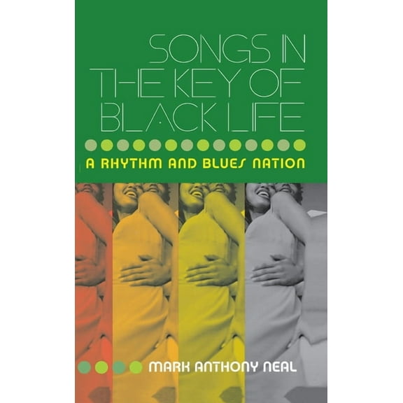 Songs in the Key of Black Life: A Rhythm and Blues Nation, (Hardcover)