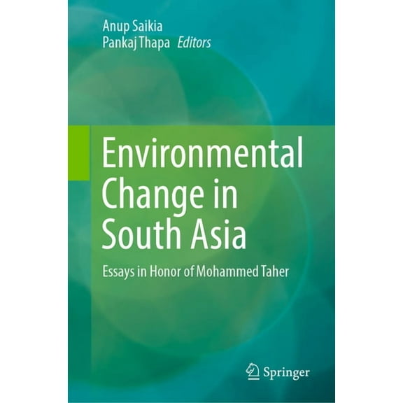 Environmental Change in South Asia: Essays in Honor of Mohammed Taher, (Hardcover)