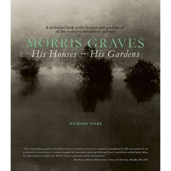 Morris Graves: His Houses, His Gardens (Hardcover)