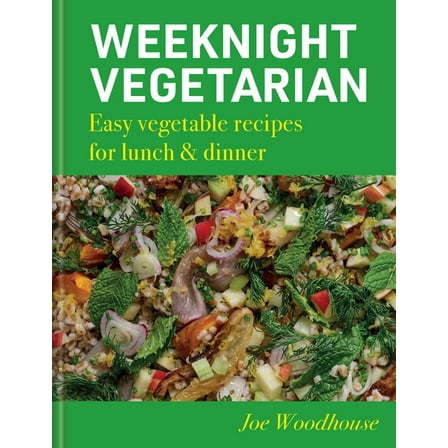 Weeknight Vegetarian: Easy Vegetable Recipes for Lunch & Dinner, (Hardcover)