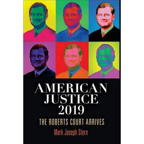 American Justice 2019: The Roberts Court Arrives (Hardcover)