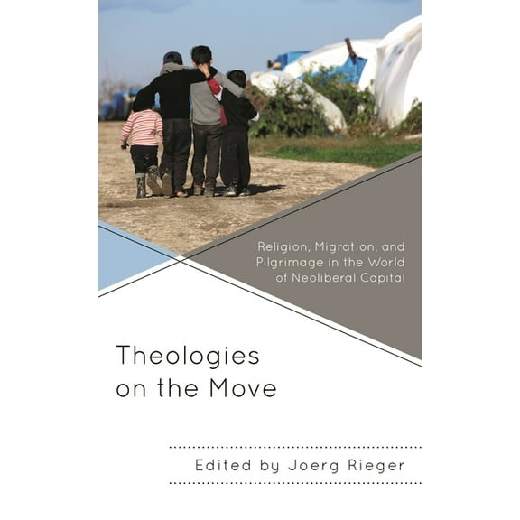 Decolonizing Theology Theologies on the Move: Religion, Migration, and Pilgrimage in the World of Neoliberal Capital, (Hardcover)
