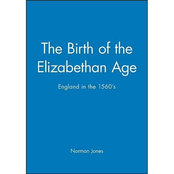 History of Early Modern England The Birth of the Elizabethan Age, (Paperback)