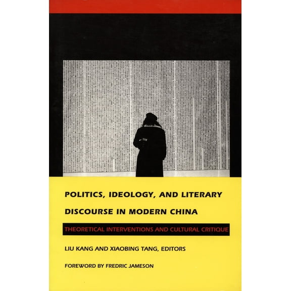 Politics, Ideology, and Literary Discourse in Modern China: Theoretical Interventions and Cultural Critique, (Paperback)