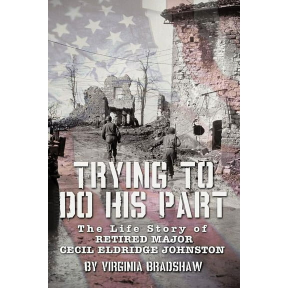Trying to Do His Part : The Life Story of Retired Major Cecil Eldridge Johnston (Paperback)