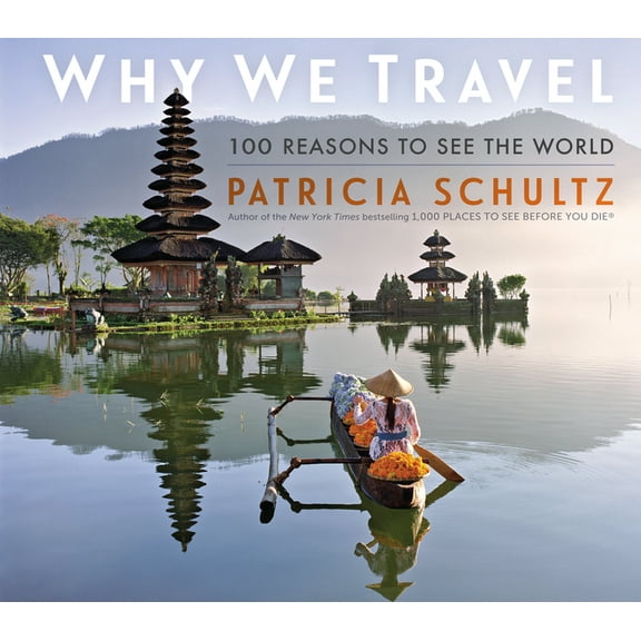 Why We Travel: 100 Reasons to See the World, (Hardcover)