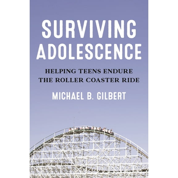 Surviving Adolescence: Helping Teens Endure the Roller-Coaster Ride, (Hardcover)
