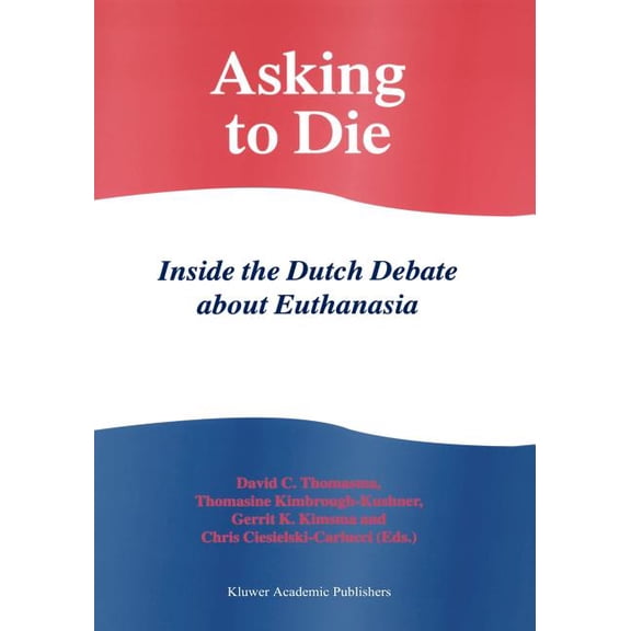 Asking to Die: Inside the Dutch Debate about Euthanasia, (Paperback)