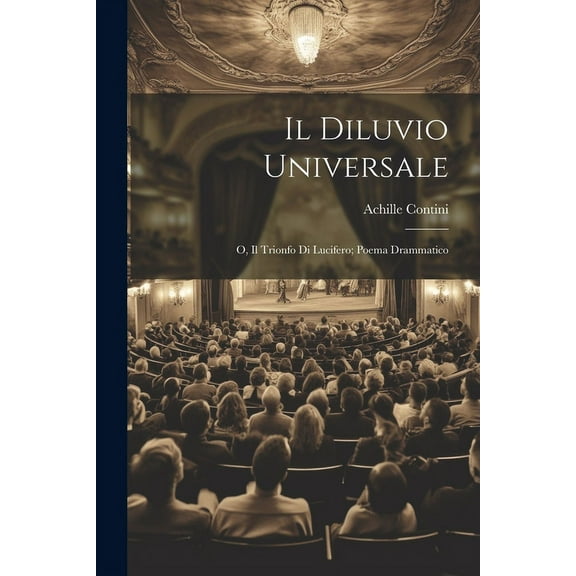 Il Diluvio Universale; o, Il Trionfo di Lucifero; Poema Drammatico (Paperback)