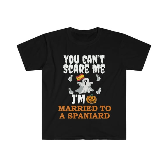 Can't scare me I'm Married to a Spaniard Unisex T-shirt S-3XL Spain