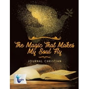 The Magic That Makes My Soul Fly Journal Christian (Paperback)