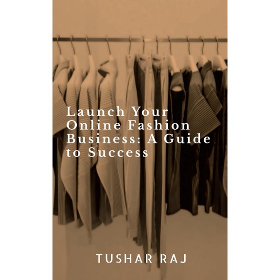 Launch Your Online Fashion Business, (Paperback)