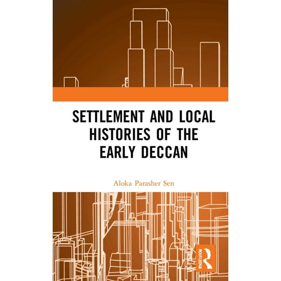 Settlement and Local Histories of the Early Deccan, (Hardcover)