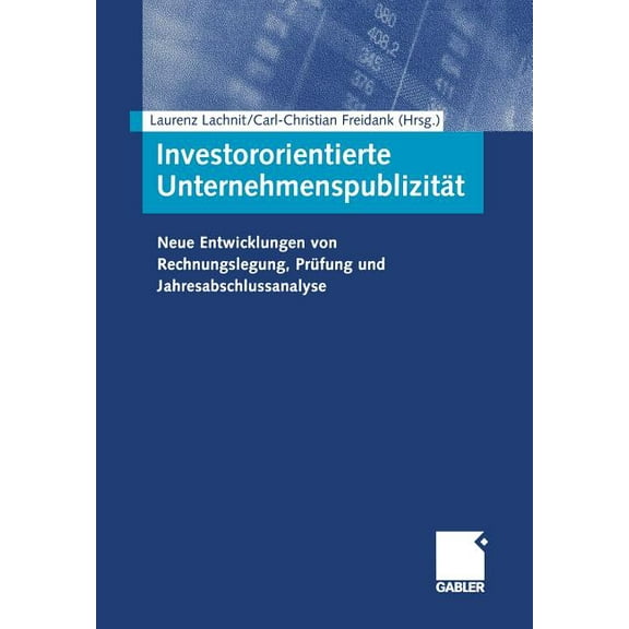 Investororientierte UnternehmenspublizitÃ¤t: Neue Entwicklungen Von Rechnungslegung, PrÃ¼fung Und Jahresabschlussanalyse, (Paperback)