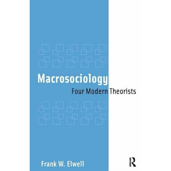 Macrosociology: Four Modern Theorists, (Paperback)